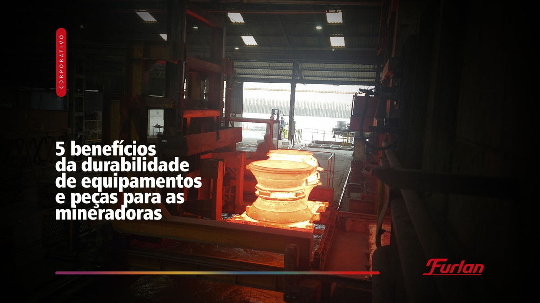 5 benefícios da durabilidade de equipamentos e peças para as mineradoras