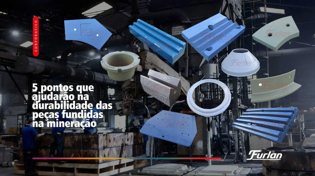 5 pontos que ajudarão na durabilidade das peças fundidas na mineração