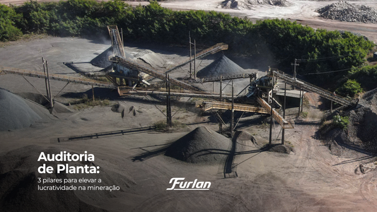 Auditoria de Planta: 3 pilares para elevar a lucratividade na mineração